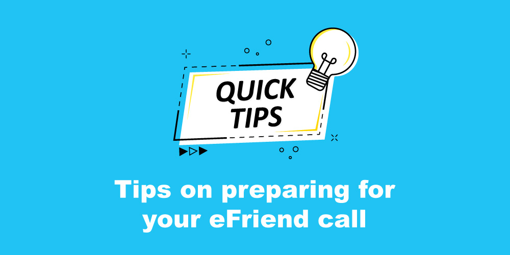 Tips on preparing for your eFriend call